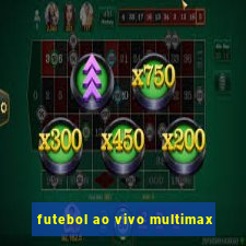 futebol ao vivo multimax